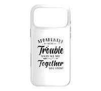 Apparently We're Trouble When We Are Together Who Knew Case for iPhone 17 Pro Max