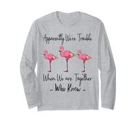 Apparently We're Trouble When We are Together Who Knew Funny Long Sleeve T-Shirt