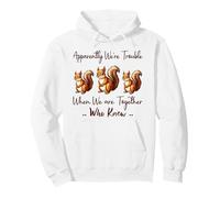 Apparently We're Trouble When We are Together Who Knew Funny Pullover Hoodie