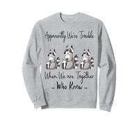Apparently We're Trouble When We are Together Who Knew Funny Sweatshirt