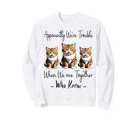 Apparently We're Trouble When We are Together Who Knew Funny Sweatshirt