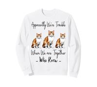 Apparently We're Trouble When We are Together Who Knew Funny Sweatshirt