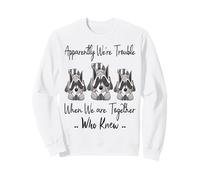 Apparently We're Trouble When We are Together Who Knew Funny Sweatshirt