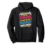 Apparently We'Re Trouble When We Are Together Who Knew Pullover Hoodie