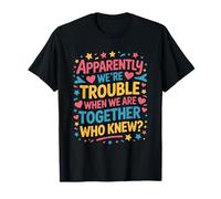 Apparently We're Trouble When We are Together Who Knew T-Shirt