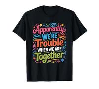 Apparently We're Trouble When We are Together Who Knew T-Shirt