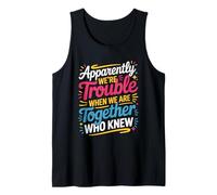 Apparently We're Trouble When We are Together Who Knew Tank Top