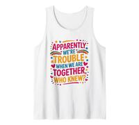 Apparently We're Trouble When We are Together Who Knew Tank Top