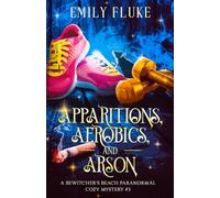 Apparitions, Aerobics, and Arson: A Bewitcher's Beach Paranormal Cozy Mystery #3 (Bewitcher's Beach Paranormal Cozy Mysteries)