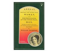 Appeal of One Half of the Human Race, Women, Against the Pretensions of the Other Half, Men, to Retain Them in Political, and Hence in Civil and Domestic, Slavery
