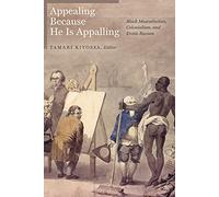 Appealing Because He Is Appalling: Black Masculinities, Colonialism, and Erotic Racism