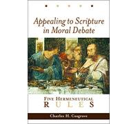 Appealing to Scripture in Moral Debate: Five Hermeneutical Rules