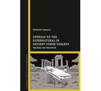 Appeals to the Supernatural in Ancient Curse Tablets: The Dead and the Divine