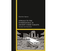 Appeals to the Supernatural in Ancient Curse Tablets : The Dead and the Divine