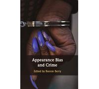 Appearance Bias and Crime: How Appearance Affects Crime and the Crime Control Process