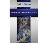 Appearances of the Son of God: in the Old Testament: 1 (Christ in All Scripture Series)