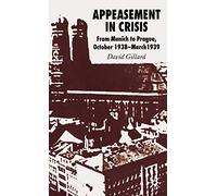 Appeasement in Crisis: From Munich to Prague, October 1938-March 1939