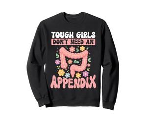 Appendectomy Tough Girls Dont Need An Appendix Sweatshirt