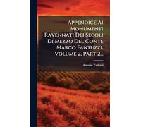 Appendice Ai Monumenti Ravennati Dei Secoli Di Mezzo Del Conte Marco Fantuzzi, Volume 2, Part 2...