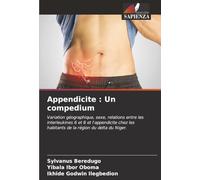 Appendicite : Un compedium: Variation géographique, sexe, relations entre les interleukines 6 et 8 et l'appendicite chez les habitants de la région du delta du Niger.