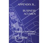APPENDIX B… BUSINESS ACUMEN: “Mastery in Entertainer's Bihness”