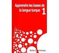 Appendre les bases de la langue Turque 1: Méthodes pratiques pour apprendre la langue Turque (Tome)