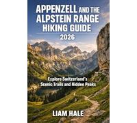 APPENZELL AND THE ALPSTEIN RANGE HIKING GUIDE 2026: Explore Switzerland’s Scenic Trails and Hidden Peaks (TrailBlazer Adventure Series)