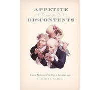 Appetite and Its Discontents: Science, Medicine, and the Urge to Eat, 1750-1950