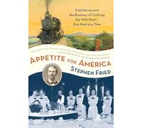 Appetite for America: Fred Harvey and the Business of Civilizing the Wild West--One Meal at a Time