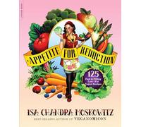 Appetite for Reduction: 125 Fast and Filling Low-Fat Vegan Recipes