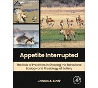 Appetite Interrupted : The Role of Predators in Shaping the Behavioral Ecology and Physiology of Satiety
