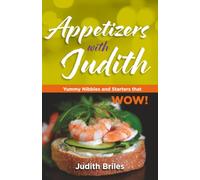 Appetizers with Judith: Yummy Nibbles and Starters that WOW! (cooking with judith)