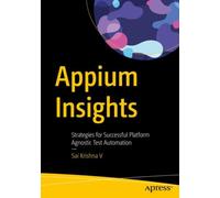 Appium Insights : Strategies for Successful Platform Agnostic Test Automation