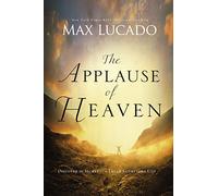 Applause Of Heaven: Discover the Secret to a Truly Satisfying Life
