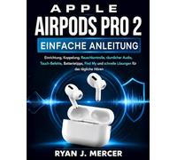 Apple AirPods Pro 2 Einfache Anleitung: Einrichtung, Koppelung, Rauschkontrolle, räumlicher Audio, Touch-Befehle, Batterietipps, Find My und schnelle Lösungen für das tägliche Hören