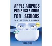 Apple Airpods Pro 3 User Guide for Seniors: The Only Simplified Book You Will Ever Need