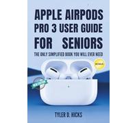 Apple Airpods Pro 3 User Guide for Seniors: The Only Simplified Book You Will Ever Need