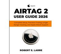 Apple AirTag 2 User Guide 2026: Complete Setup, Precision Finding, Longer Range Tracking, and Apple Watch Support
