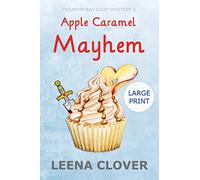 Apple Caramel Mayhem LARGE PRINT: A Cozy Murder Mystery (Dolphin Bay Cozy Mystery Series Large Print)