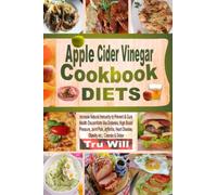 Apple Cider Vinegar Cookbook Diets: Increase Natural Immunity to Prevent & Cure Health Discomforts like Diabetes, High Blood Pressure, Joint Pain, ... Heart Disease, Obesity etc.; Cleanse & Detox