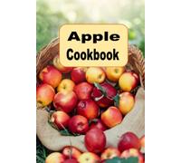 Apple Cookbook: From Apple Crisp, Applesauce and Apple Pie, Many Apple Recipes to Try (Seasonal Autumn Fall Cookbook)