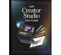 Apple Creator Studio Benutzerhandbuch: Der ultimative Leitfaden zum Freischalten versteckter Funktionen, zum Meistern von Tastenkombinationen und zum Beschleunigen Ihres Workflows in dieser Creative