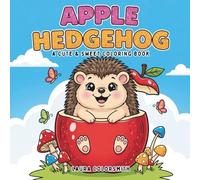 Apple Hedgehog - A Cute & Sweet Coloring Book: Fun and Easy Forest Animal Coloring Pages - Hedgehogs, Apples, and Autumn Friends (Coloring book of Autumn)