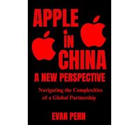 APPLE IN CHINA A NEW PERSPECTIVE: Navigating the Complexities of a Global Partnership