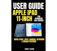 Apple iPad 11-inch User Guide For Beginners and Seniors: Quick Start, Apps, Camera, Keyboard & Hidden Features