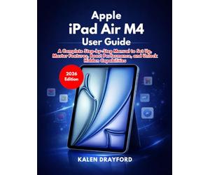 Apple iPad Air M4 User Guide (2026 Edition): A Complete Step-by-Step Manual to Set Up, Master Features, Boost Performance, and Unlock Hidden Capabilities