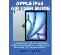 Apple iPad Air User Guide: A Practical Companion to Mastering the M3 iPad Air with Expert Setup Guidance Smart Features Productivity Tips and Apple Pencil Techniques for All Users