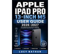 APPLE IPAD PRO 13-INCH M5 USER GUIDE 2026-2027: From Unboxing to Expert - Setup, Camera, Accessories and Multitasking for Every Skill Level