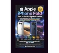 Apple iPhone Fold: Der vollständige Leitfaden: Meistern Sie Ihr faltbares Gerät mit wichtigen Funktionen, KI-Tools, Kameratechniken, ... Datenschutz, Sicherheit und Expertentipps.