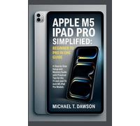 APPLE M5 IPAD PRO SIMPLIFIED: BEGINNER TO PRO IN ONE GUIDE: A Step-by-Step Setup and Mastery with Practical Tips for the 11-inch and 13-inch (TechVerse Reviews: AI, Robotics & Gadgets Explained)